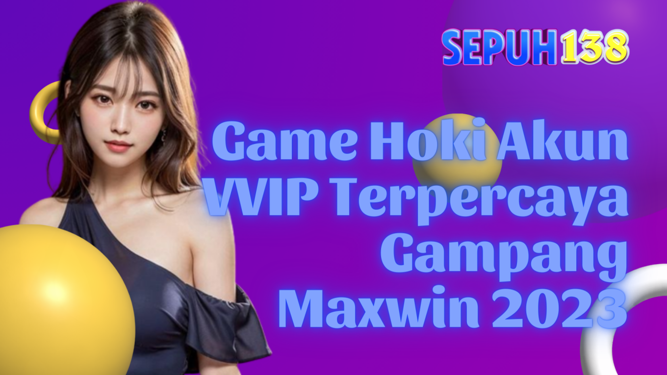 Game Hoki Akun VVIP Terpercaya Gampang Maxwin 2023