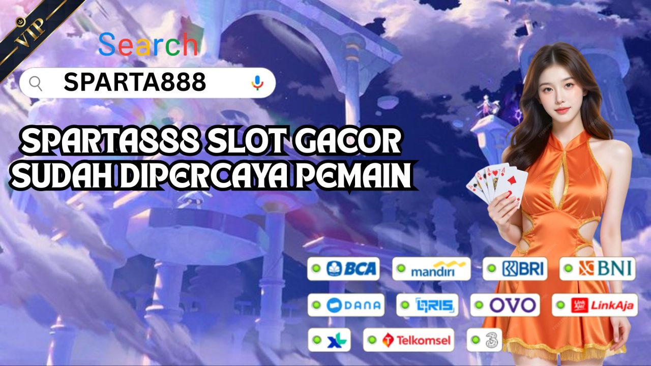 SPARTA888 SLOT GACOR SUDAH DIPERCAYA PEMAIN