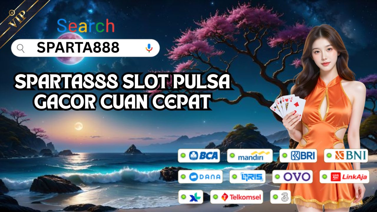 SPARTA888 SLOT PULSA GACOR CUAN CEPAT